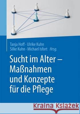 Sucht Im Alter - Maßnahmen Und Konzepte Für Die Pflege Hoff, Tanja 9783662532133 Springer