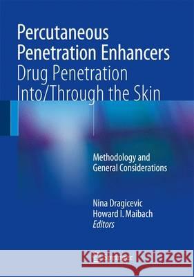 Percutaneous Penetration Enhancers Drug Penetration Into/Through the Skin: Methodology and General Considerations Dragicevic, Nina 9783662532683 Springer