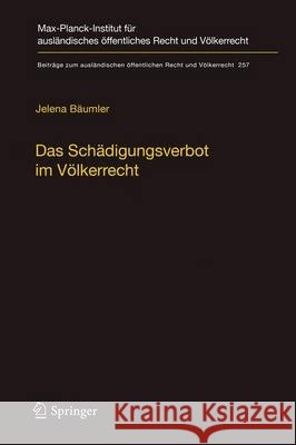 Das Schädigungsverbot Im Völkerrecht: Eine Untersuchung Anhand Des Umwelt-, Welthandels- Und Finanzvölkerrechts Bäumler, Jelena 9783662532980 Springer