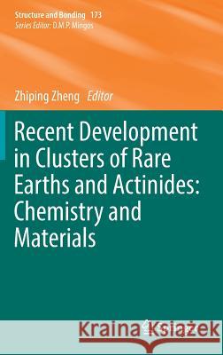 Recent Development in Clusters of Rare Earths and Actinides: Chemistry and Materials Zhiping Zheng 9783662533017