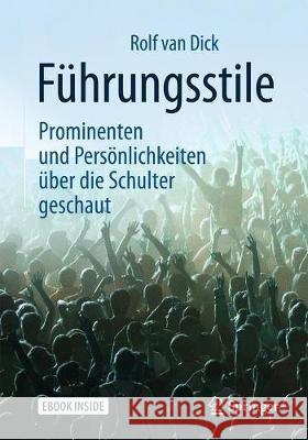 Führungsstile: Prominenten Und Persönlichkeiten Über Die Schulter Geschaut Van Dick, Rolf 9783662533208