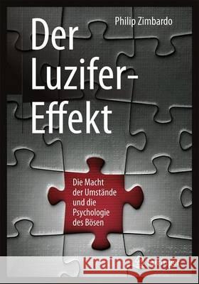 Der Luzifer-Effekt: Die Macht Der Umstände Und Die Psychologie Des Bösen Zimbardo, Philip 9783662533253