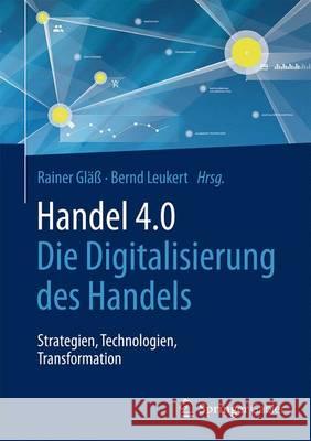 Handel 4.0: Die Digitalisierung Des Handels - Strategien, Technologien, Transformation Gläß, Rainer 9783662533314 Springer Gabler