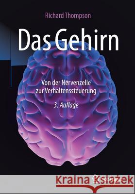 Das Gehirn: Von Der Nervenzelle Zur Verhaltenssteuerung Thompson, Richard 9783662533499