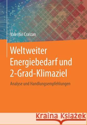 Weltweiter Energiebedarf Und 2-Grad-Klimaziel: Analyse Und Handlungsempfehlungen Crastan, Valentin 9783662534205
