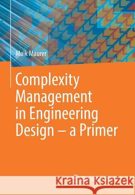 Complexity Management in Engineering Design - A Primer Maurer, Maik 9783662534472 Springer Vieweg