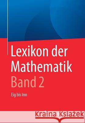 Lexikon Der Mathematik: Band 2: Eig Bis Inn Walz, Guido 9783662535035 Springer Spektrum