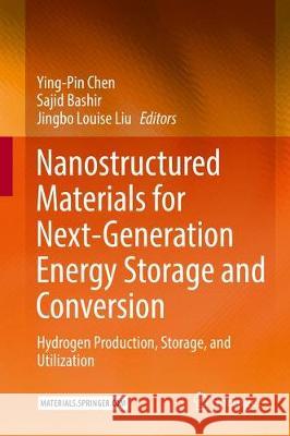 Nanostructured Materials for Next-Generation Energy Storage and Conversion: Hydrogen Production, Storage, and Utilization Chen, Ying-Pin 9783662535127 Springer