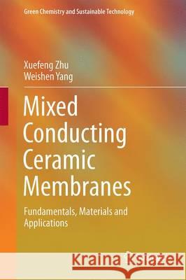 Mixed Conducting Ceramic Membranes: Fundamentals, Materials and Applications Zhu, Xuefeng 9783662535325
