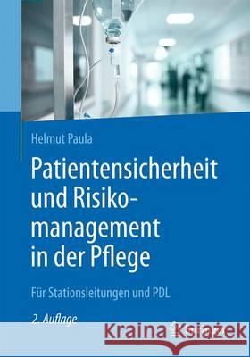 Patientensicherheit Und Risikomanagement in Der Pflege: Für Stationsleitungen Und Pdl Paula, Helmut 9783662535660 Springer