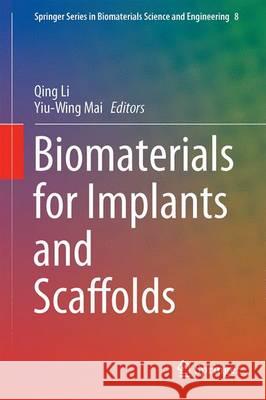 Biomaterials for Implants and Scaffolds Qing Li Yiu-Wing Mai 9783662535721 Springer