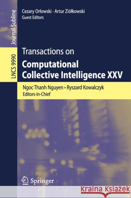 Transactions on Computational Collective Intelligence XXV Ngoc Thanh Nguyen Ryszard Kowalczyk Artur Zi 9783662535790 Springer