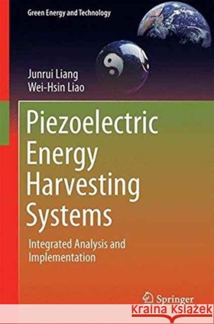 Piezoelectric Energy Harvesting Systems: Integrated Analysis and Implementation Liang, Junrui 9783662536025 Springer