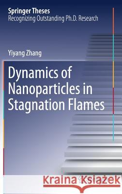 Dynamics of Nanoparticles in Stagnation Flames Yiyang Zhang 9783662536131