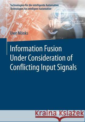 Information Fusion Under Consideration of Conflicting Input Signals Uwe Monks 9783662537510 Springer Vieweg