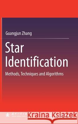 Star Identification: Methods, Techniques and Algorithms Zhang, Guangjun 9783662537817 Springer