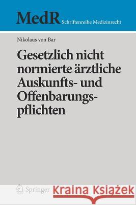 Gesetzlich Nicht Normierte Ärztliche Auskunfts- Und Offenbarungspflichten Von Bar, Nikolaus 9783662537985 Springer