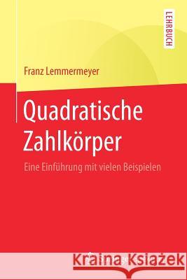 Quadratische Zahlkörper: Eine Einführung Mit Vielen Beispielen Lemmermeyer, Franz 9783662538210