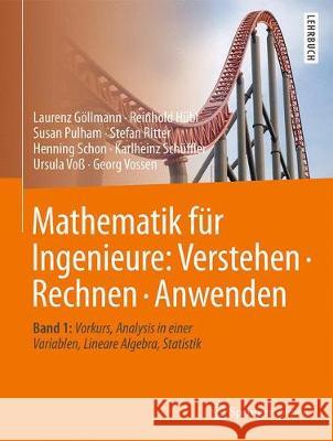 Mathematik Für Ingenieure: Verstehen - Rechnen - Anwenden: Band 1: Vorkurs, Analysis in Einer Variablen, Lineare Algebra, Statistik Göllmann, Laurenz 9783662538661 Springer Vieweg