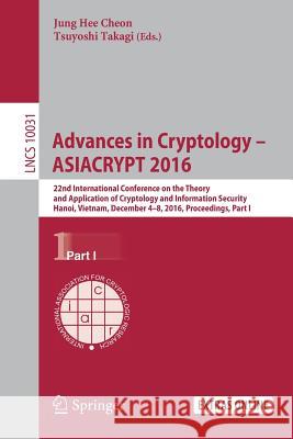 Advances in Cryptology - Asiacrypt 2016: 22nd International Conference on the Theory and Application of Cryptology and Information Security, Hanoi, Vi Cheon, Jung Hee 9783662538869 Springer