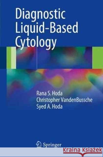 Diagnostic Liquid-Based Cytology Rana S. Hod Christopher Vandenbussche Syed A. Hoda 9783662539033