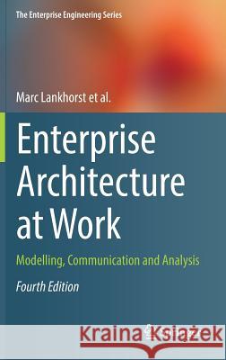 Enterprise Architecture at Work: Modelling, Communication and Analysis Lankhorst, Marc 9783662539323