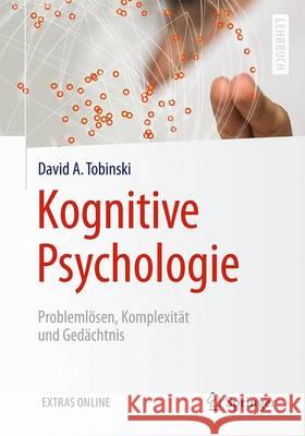 Kognitive Psychologie: Problemlösen, Komplexität Und Gedächtnis Tobinski, David A. 9783662539477 Springer
