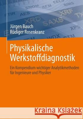 Physikalische Werkstoffdiagnostik: Ein Kompendium Wichtiger Analytikmethoden Für Ingenieure Und Physiker Bauch, Jürgen 9783662539514