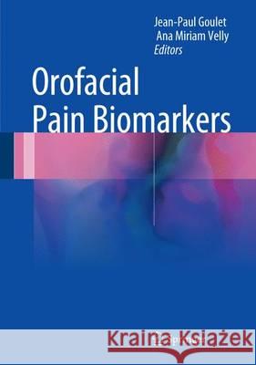 Orofacial Pain Biomarkers Jean-Paul Goulet Ana Velly 9783662539927