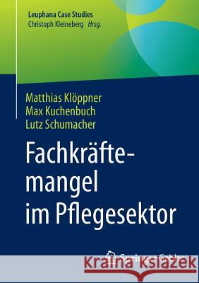 Fachkräftemangel Im Pflegesektor Klöppner, Matthias 9783662540138 Springer Gabler