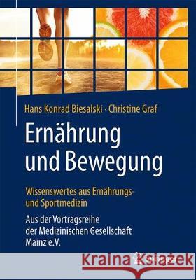 Ernährung Und Bewegung - Wissenswertes Aus Ernährungs- Und Sportmedizin: Aus Der Vortragsreihe Der Medizinischen Gesellschaft Mainz E.V. Biesalski, Hans Konrad 9783662540268