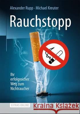 Rauchstopp: Ihr Erfolgreicher Weg Zum Nichtraucher Rupp, Alexander 9783662540343