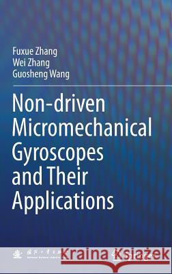 Non-Driven Micromechanical Gyroscopes and Their Applications Zhang, Fuxue 9783662540435 Springer