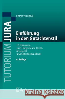 Einführung in Den Gutachtenstil: 15 Klausuren Zum Bürgerlichen Recht, Strafrecht Und Öffentlichen Recht Valerius, Brian 9783662540565 Springer