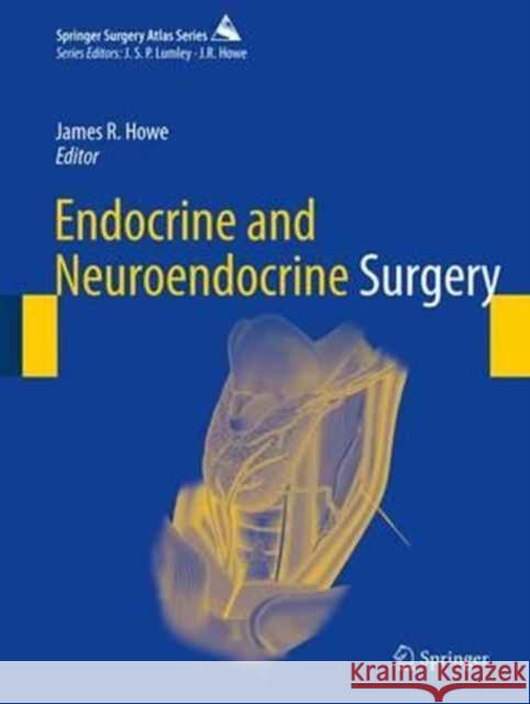 Endocrine and Neuroendocrine Surgery James R. Howe 9783662540657 Springer