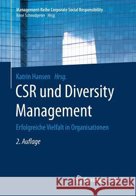 Csr Und Diversity Management: Erfolgreiche Vielfalt in Organisationen Hansen, Katrin 9783662540862