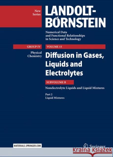 Diffusion in Gases, Liquids and Electrolytes: Nonelectrolyte Liquids and Liquid Mixtures - Part 2: Liquid Mixtures Jochen Winkelmann M. D. Lechner 9783662540886 Springer