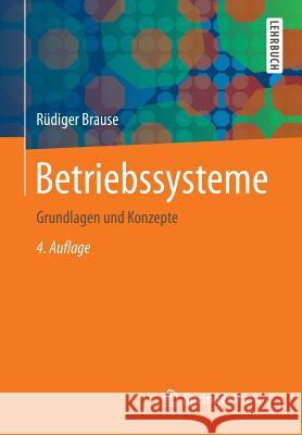 Betriebssysteme: Grundlagen Und Konzepte Brause, Rüdiger 9783662540992 Springer Vieweg