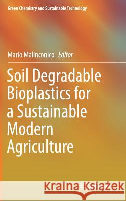 Soil Degradable Bioplastics for a Sustainable Modern Agriculture Mario Malinconico 9783662541289 Springer