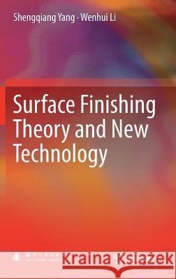 Surface Finishing Theory and New Technology Shengqiang Yang Wenhui Li 9783662541319