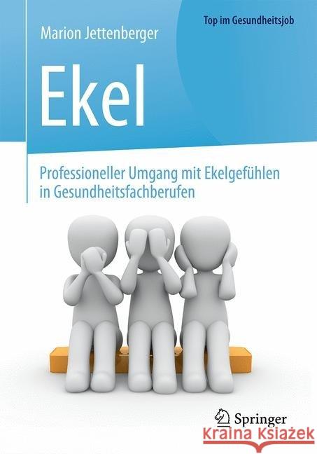 Ekel - Professioneller Umgang Mit Ekelgefühlen in Gesundheitsfachberufen Jettenberger, Marion 9783662541548