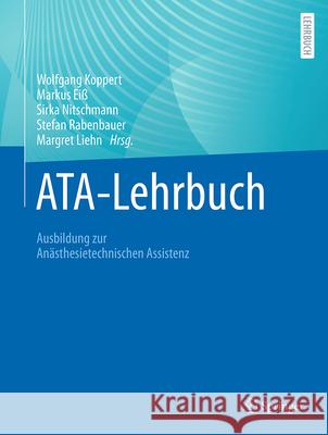 Ata-Lehrbuch: Ausbildung Zur Anästhesietechnischen Assistenz Koppert, Wolfgang 9783662541586 Springer