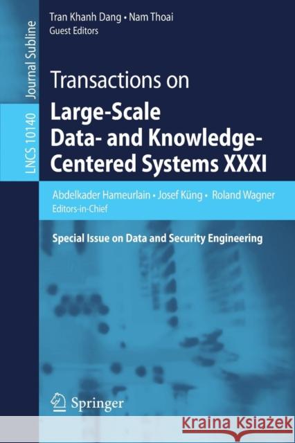 Transactions on Large-Scale Data- And Knowledge-Centered Systems XXXI: Special Issue on Data and Security Engineering Hameurlain, Abdelkader 9783662541722 Springer