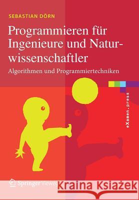 Programmieren Für Ingenieure Und Naturwissenschaftler: Algorithmen Und Programmiertechniken Dörn, Sebastian 9783662541753