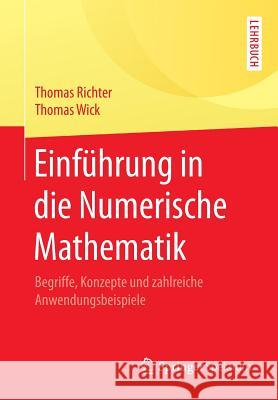 Einführung in Die Numerische Mathematik: Begriffe, Konzepte Und Zahlreiche Anwendungsbeispiele Richter, Thomas 9783662541777 Springer Spektrum