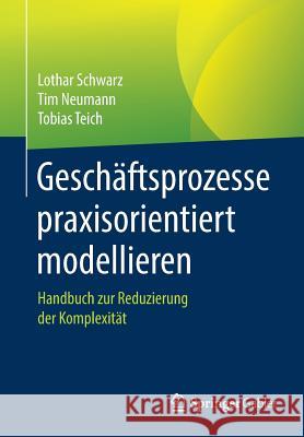 Geschäftsprozesse Praxisorientiert Modellieren: Handbuch Zur Reduzierung Der Komplexität Schwarz, Lothar 9783662542118 Springer Gabler