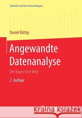 Angewandte Datenanalyse: Der Bayes'sche Weg Bättig, Daniel 9783662542194 Springer Spektrum