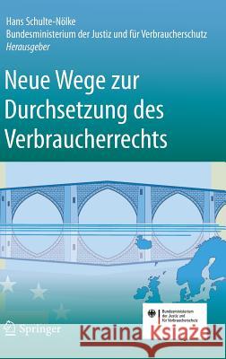 Neue Wege Zur Durchsetzung Des Verbraucherrechts Schulte-Nölke, Hans 9783662542934 Springer
