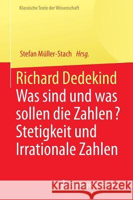 Richard Dedekind: Was Sind Und Was Sollen Die Zahlen? Stetigkeit Und Irrationale Zahlen Müller-Stach, Stefan 9783662543382