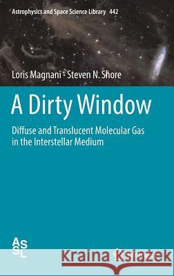 A Dirty Window: Diffuse and Translucent Molecular Gas in the Interstellar Medium Magnani, Loris 9783662543481 Springer